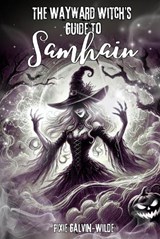 The Wayward Witch's Guide to Samhain - Pixie Galvin-Wilde - 9781036901431