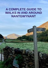 A Complete Guide To Walks in and Around Nantgwynant - George Bunn ; Kevin Brewer - 9781036911836