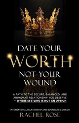 Date Your Worth, Not Your Wound - Rachel Rose - 9781036916282