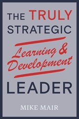 The Truly Strategic Learning & Development Leader - Mike Mair - 9781036974039