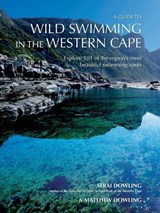A Guide To Wild Swimming In The Western Cape - Serai Dowling ; Matthew Dowling - 9781037084713