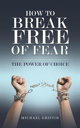 How to Break Free of Fear - Michael Griffin - 9781037109614