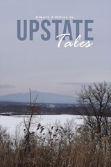Upstate Tales - Albert J Millus Jr. - 9781037121685