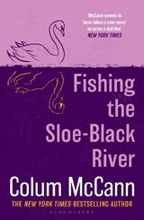 Fishing the Sloe-Black River - Colum McCann - 9781037204241