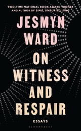 On Witness and Respair - Jesmyn Ward - 9781037213083