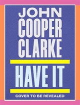 Have It - John Cooper Clarke - 9781037404191