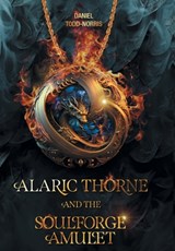 Todd-Norris, D: Alaric Thorne and the Soulforge Amulet - Daniel Todd-Norris - 9781038325976
