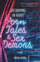 Porn Tales & Sex Demons: Eavesdropping on Therapy - Barbara Morris - 9781038344830