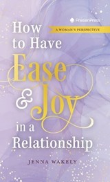 How to Have Ease and Joy in a Relationship - Jenna Wakely - 9781038352842