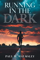 Running in the Dark - Paul W. Walmsley - 9781038355867