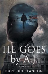 He Goes by A.J. - Burt Jude Lancon - 9781038365064