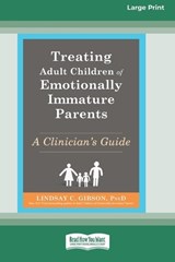 Treating Adult Children of Emotionally Immature Parents - Lindsay C Gibson - 9781038735966