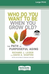 Who Do You Want to Be When You Grow Old? - Richard J Leider Shapiro ; David Shapiro - 9781038735973