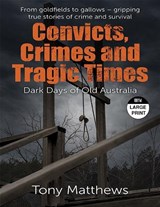 Convicts, Crimes and Tragic Times - Tony Matthews - 9781038736352