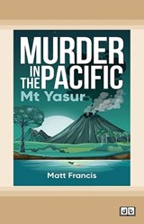 Murder in the Pacific: Mt Yasur -  Matt Francis - 9781038766687