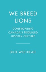 We Breed Lions - Rick Westhead ; Stephen Brunt - 9781039012936