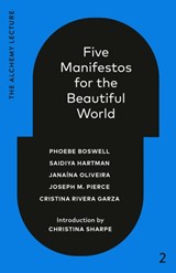 Five Manifestos for the Beautiful World - Phoebe Boswell ; Saidiya Hartman - 9781039055971