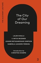 The City of Our Dreaming - Laleh Khalili ; V. Mitch McEwen ; Leanne Betasamosake Simpson ; Gabriela Leandro Pereira ; Christina Sharpe - 9781039058071