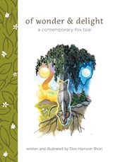 Of Wonder & Delight: A Contemporary Fox Tale - Don Harrison Short - 9781039159655