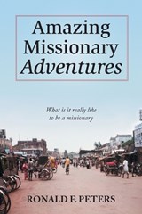 Amazing Missionary Adventures - Ronald F Peters - 9781039166271