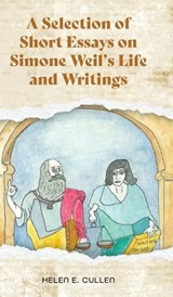 A Selection of Short Essays on Simone Weil's Life and Writings - Helen E Cullen - 9781039171657