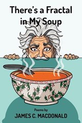 There's a Fractal in My Soup - James C MacDonald - 9781039176157