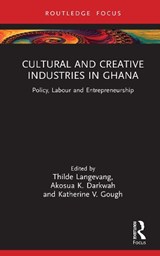 Cultural and Creative Industries in Ghana - Thilde Langevang ; Akosua K. (University of Ghana Darkwah ; Katherine V. Gough - 9781041001102