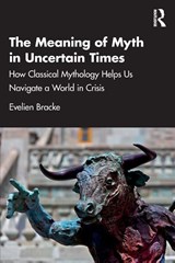 The Meaning of Myth in Uncertain Times - Evelien Bracke - 9781041028680