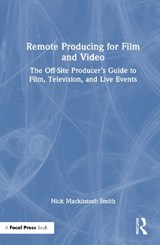 Remote Producing for Film and Video - Nick Mackintosh-Smith - 9781041032144