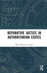 Reparative Justice in Authoritarian States - Brian Wong Yue Shun - 9781041048671