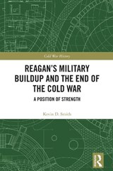 Reagan's Military Buildup and the End of the Cold War - Kevin D. Smith - 9781041070900