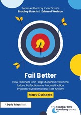 Fail Better: How Teachers Can Help Students Overcome Failure, Perfectionism, Procrastination, Imposter Syndrome and Test Anxiety - Mark Roberts - 9781041080060