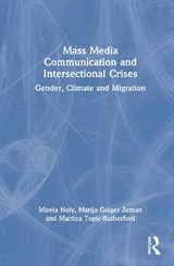 Mass Media Communication and Intersectional Crises - Mirela Holy ; Marija Geiger Zeman ; Martina Topic-Rutherford - 9781041085683