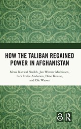 How the Taliban Regained Power in Afghanistan - Mona Kanwal (Danish Inst. for International Studies) Sheikh ; Jan Werner (Forsvarsakademiet Mathiasen ; Lars Erslev (Danish Inst. for International Studies) Andersen ; Dino (Danish Inst. for International Studies) Krause - 9781041100188