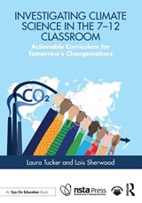 Investigating Climate Science in the 7–12 Classroom - Laura Tucker ; Lois Sherwood - 9781041148593