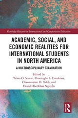 Academic, Social, and Economic Realities for International Students in North America - Taiwo O. (NDUS) Soetan ; Omonigho S. (UNILAG) Umukoro ; Oluwarotimi O. (CSU) Odeh - 9781041169758