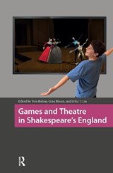 Games and Theatre in Shakespeare's England - Tom Bishop ; Gina Bloom ; Erika T. Lin - 9781041179993