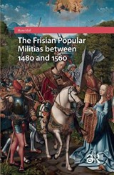 The Frisian Popular Militias between 1480 and 1560 - Hans Mol - 9781041187929