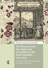 The Thousand and One Nights and Orientalism in the Dutch Republic, 1700-1800 - Richard van Leeuwen ; Arnoud Vrolijk - 9781041189213