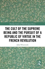 The Cult of the Supreme Being and the Pursuit of a Republic of Virtue in the French Revolution - John Whitworth - 9781041211303