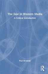 The East in Western Media - Paul (Cardiff University Bowman - 9781041252016