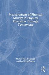 Measurement of Physical Activity in Physical Education Through Technology - Markel (University of the Basque Country Rico-Gonzalez ; Jose Pino-Ortega - 9781041286622
