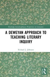 A Deweyan Approach to Teaching Literary Inquiry - Richard James Johnson - 9781041394495