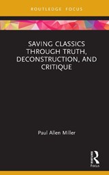 Saving Classics through Truth, Deconstruction, and Critique - Paul Allen Miller - 9781041397144