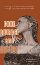 Code Courage and Healing - Mpumelelo Chaincomo - 9781048302851