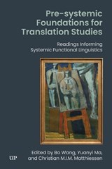 Pre-systemic Foundations for Translation Studies - Bo Wang ; Yuanyi Ma ; Christian M.I.M. Matthiessen - 9781049800011