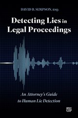 Detecting Lies in Legal Proceedings: An Attorney's Guide to Human Lie Detection - David B. Simpson - 9781049800110