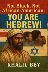 Not Black. Not African-American. You Are Hebrew! - Khalil Bey - 9781054524995
