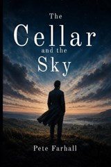 The Cellar and the Sky - Pete Farhall - 9781066662708