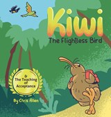 Kiwi the Flightless Bird & The Teaching of Acceptance - Chris Allen - 9781067078638